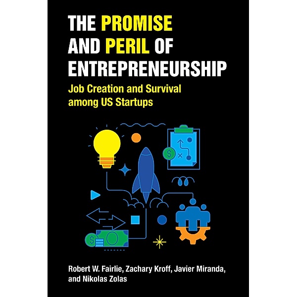 The Promise and Peril of Entrepreneurship, Robert W. Fairlie, Zachary Kroff, Javier Miranda, Nikolas Zolas