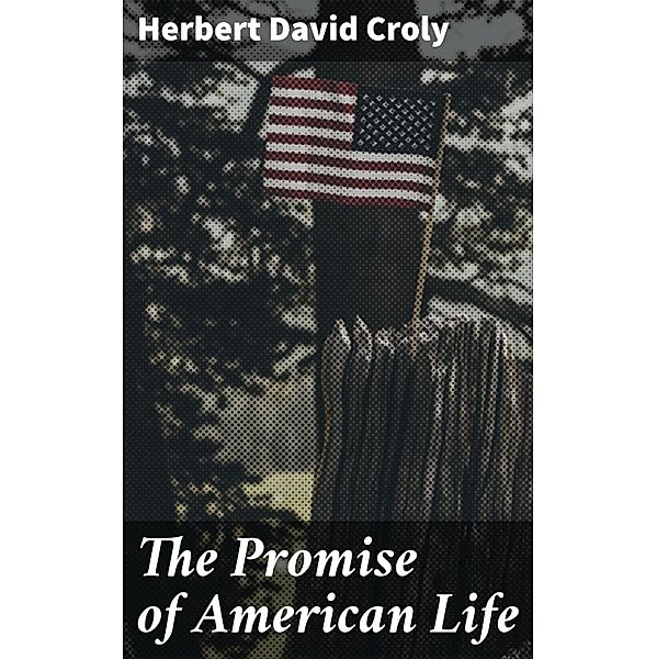 The Promise of American Life, Herbert David Croly