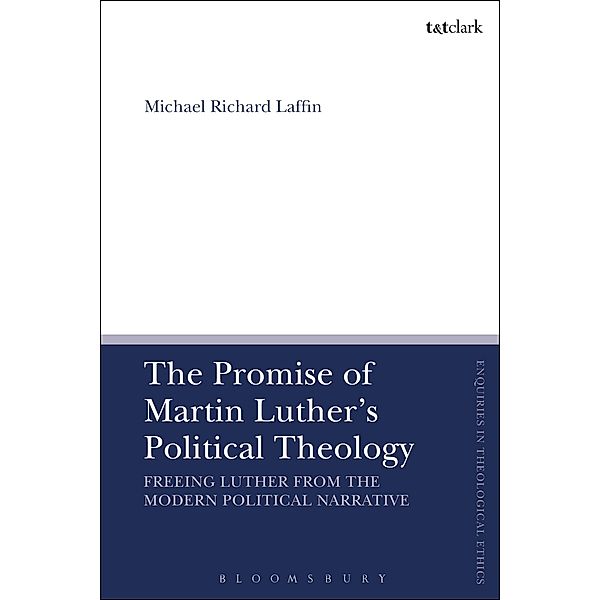The Promise of Martin Luther's Political Theology, Michael Richard Laffin