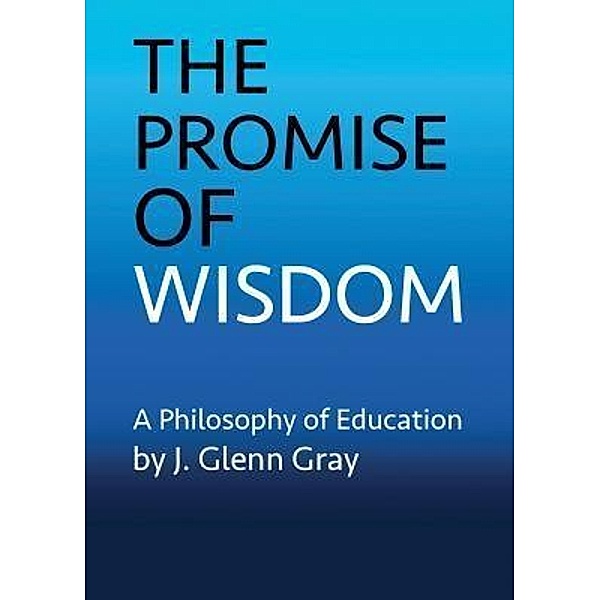 The Promise of Wisdom / Monument Creek Books, J. Glenn Gray