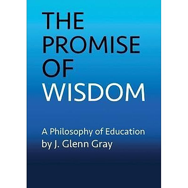 The Promise of Wisdom / Monument Creek Books, J. Glenn Gray