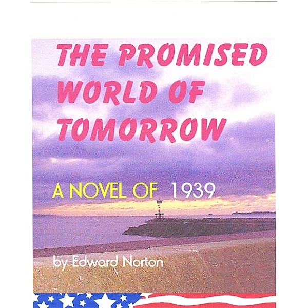 The Promised World of Tomorrow: A Novel of 1939, Edward Norton