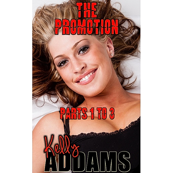 The Promotion: The Promotion: Parts 1 to 3, Kelly Addams