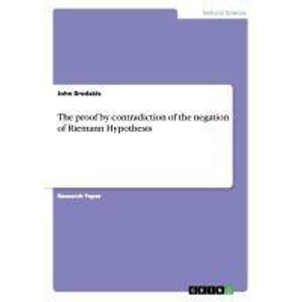 The proof by contradiction of the negation of Riemann Hypothesis, John Bredakis