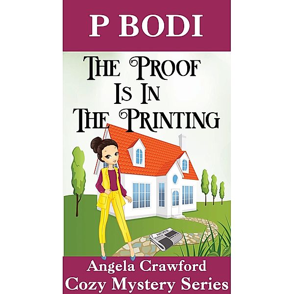 The Proof is in the Printing (Angela Crawford Cozy Mystery Series, #5) / Angela Crawford Cozy Mystery Series, P. Bodi