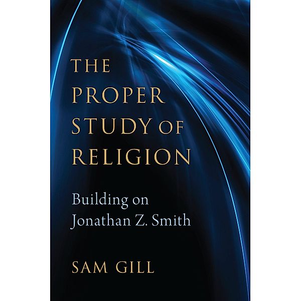 The Proper Study of Religion, Sam Gill