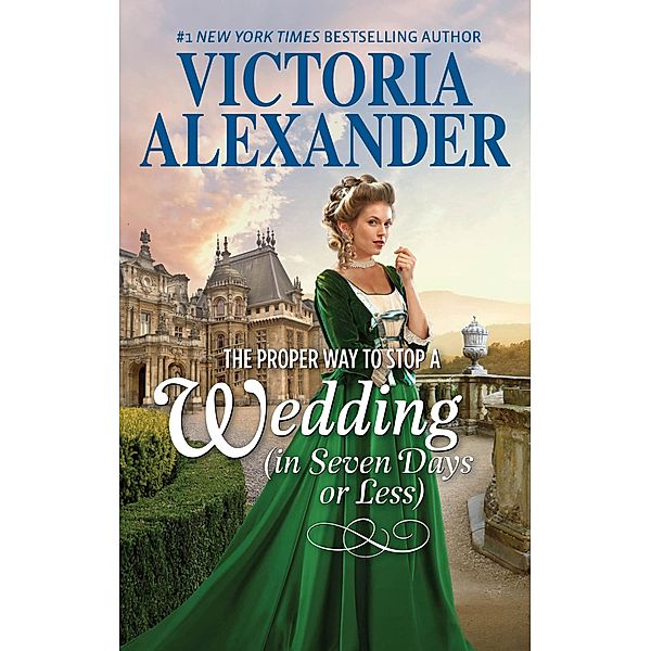 The Proper Way To Stop A Wedding (In Seven Days Or Less) / Mills & Boon, Victoria Alexander