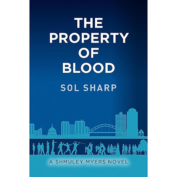 The Property of Blood (Shmuley Myers Novels, #3) / Shmuley Myers Novels, Sol Sharp