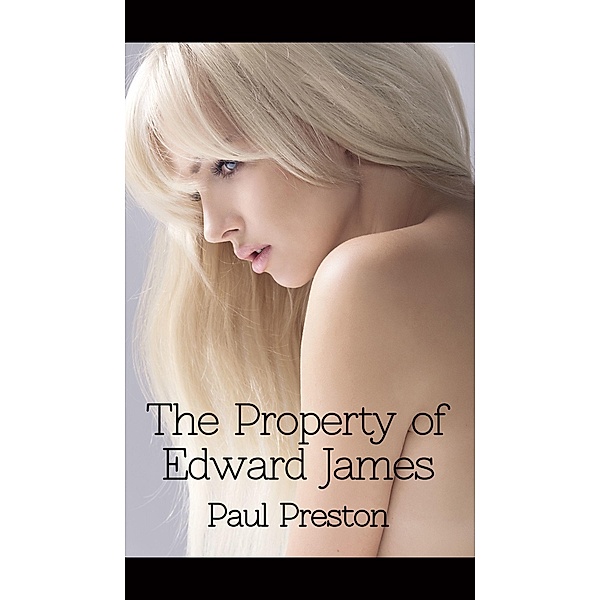 The Property of Edward James, Paul Preston 2017-06-28