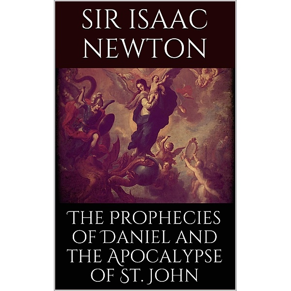 The Prophecies of Daniel and the Apocalypse of St. John, Isaac Newton