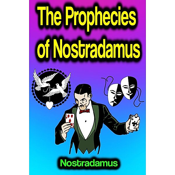 The Prophecies of Nostradamus, Nostradamus
