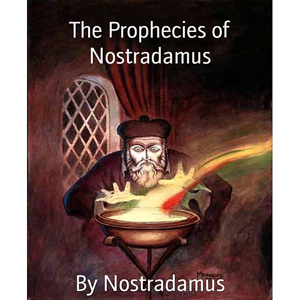 The Prophecies of Nostradamus, By Nostradamus