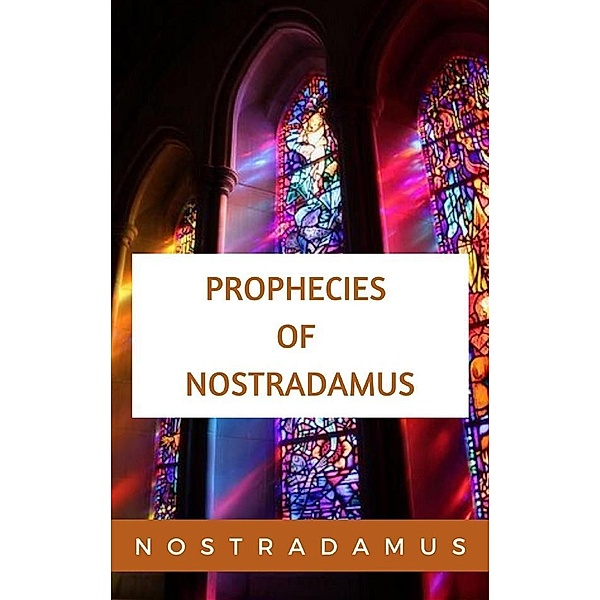The Prophecies of Nostradamus, Nostradamus Nostradamus