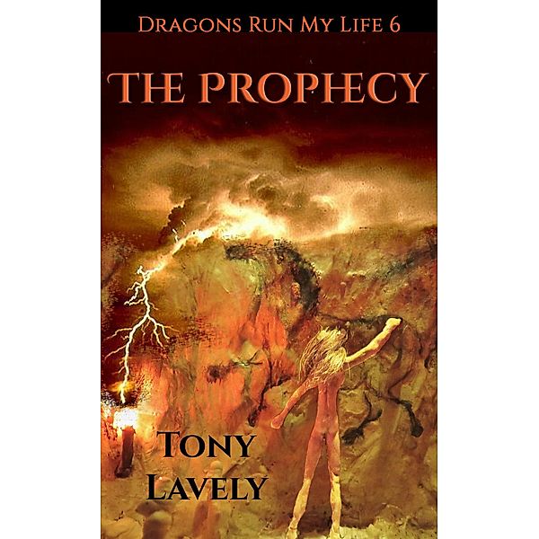 The Prophecy (Dragons Run My Life, #6) / Dragons Run My Life, Tony Lavely