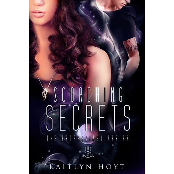 The Prophesized: Scorching Secrets (The Prophesized Series #2), Kaitlyn Hoyt