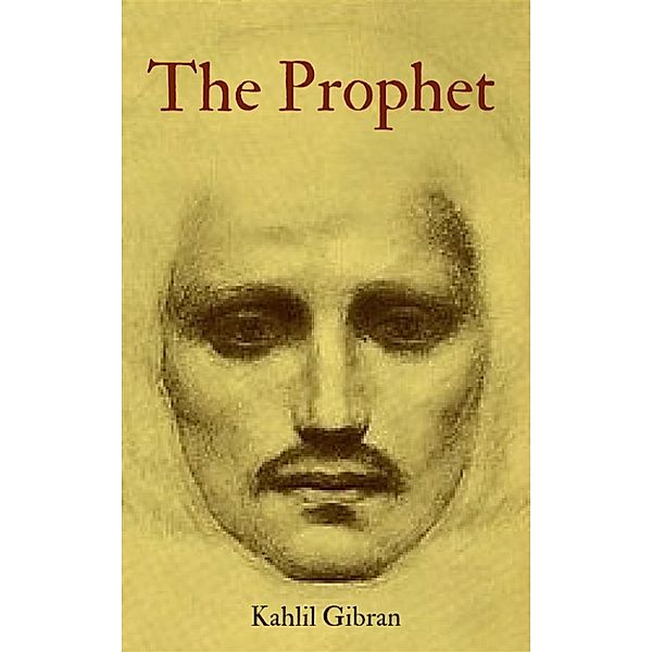 The Prophet, Kahlil Gibran.