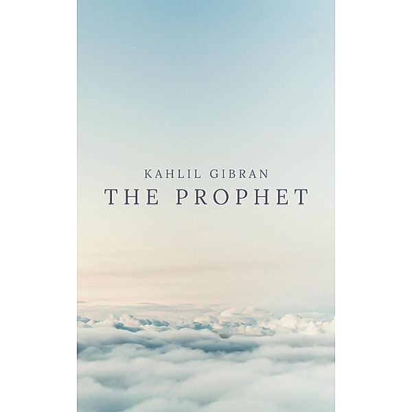 The Prophet, Kahlil Gibran