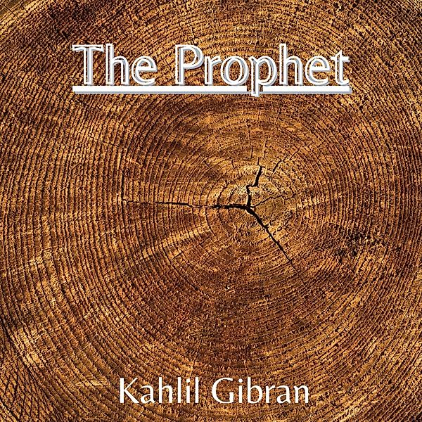 The Prophet, Kahlil Gibran