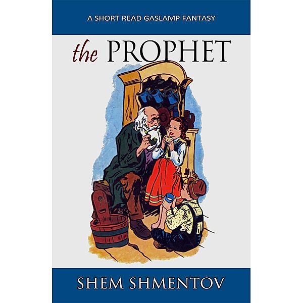 The Prophet: A Short Read Gaslamp Fantasy, Shem Shmentov