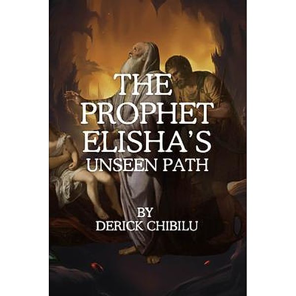 The Prophet Elisha's Unseen Path, Derick Chibilu