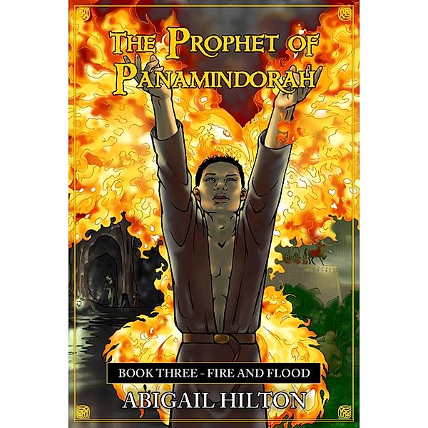 The Prophet of Panamindorah, Book 3 Fire and Flood / The Prophet of Panamindorah, Abigail Hilton