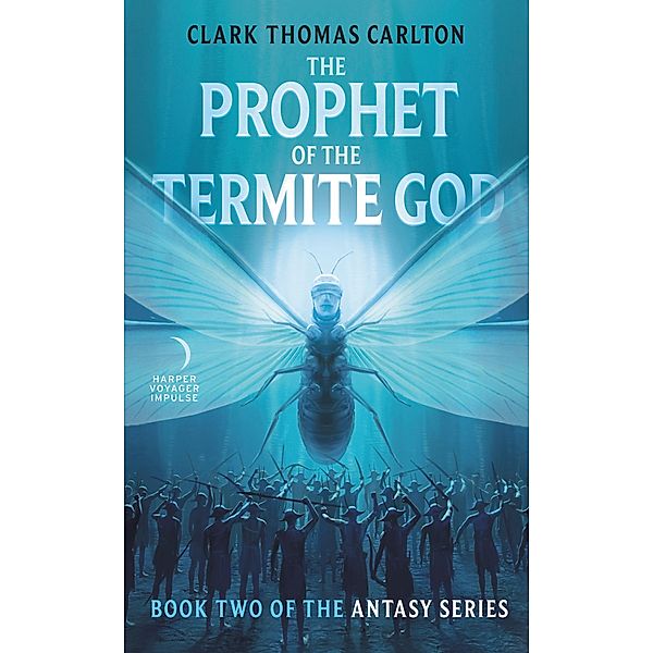 The Prophet of the Termite God / The Antasy Series, Clark Thomas Carlton