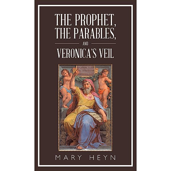 The Prophet, the Parables, and Veronica'S Veil, Mary Heyn