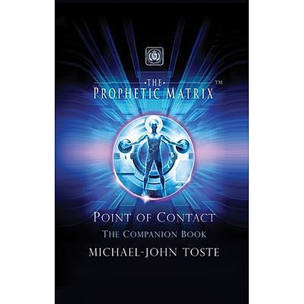 The Prophetic Matrix: Point of Contact: The Companion Book: Point of Contact:, Michael-John Toste