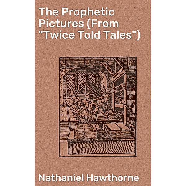 The Prophetic Pictures (From Twice Told Tales), Nathaniel Hawthorne