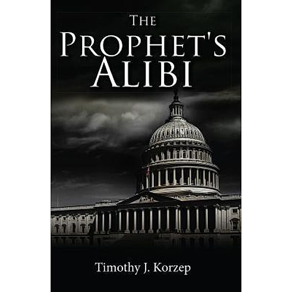 The Prophet's Alibi / TOPLINK PUBLISHING, LLC, Timothy J Korzep