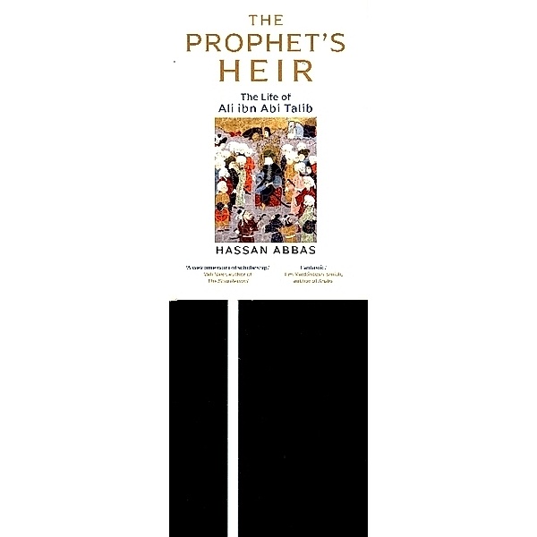 The Prophet`s Heir - The Life of Ali ibn Abi Talib, Hassan Abbas