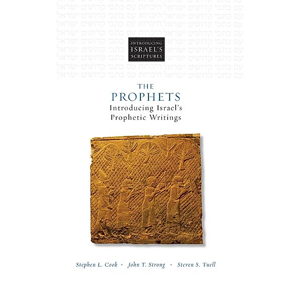 The Prophets / Introducing Israel's Scriptures, Stephen L. Cook, John T. Strong, Steven S. Tuell