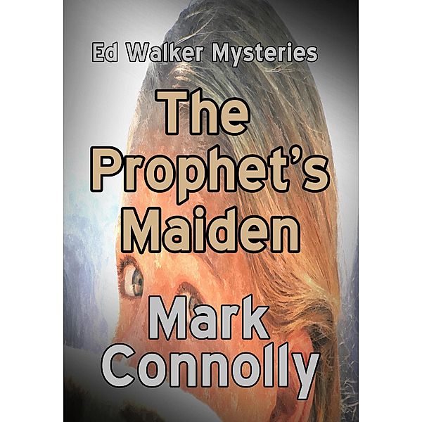 The Prophet's Maiden (Ed Walker Mysteries, #4) / Ed Walker Mysteries, Mark Connolly