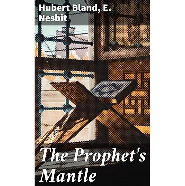 The Prophet's Mantle, Hubert Bland, E. Nesbit