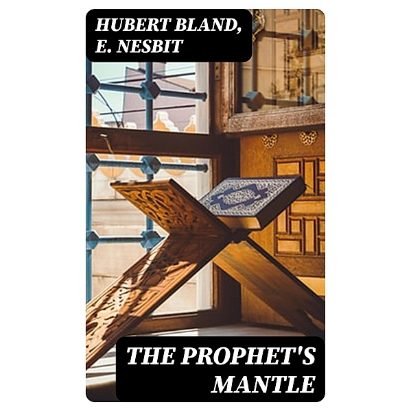 The Prophet's Mantle, Hubert Bland, E. Nesbit