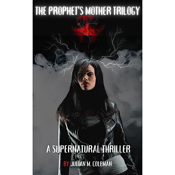 The Prophet's Mother Trilogy / The Prophet's Mother, Julian M. Coleman