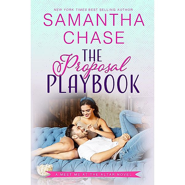 The Proposal Playbook (Meet Me at the Altar, #4) / Meet Me at the Altar, Samantha Chase