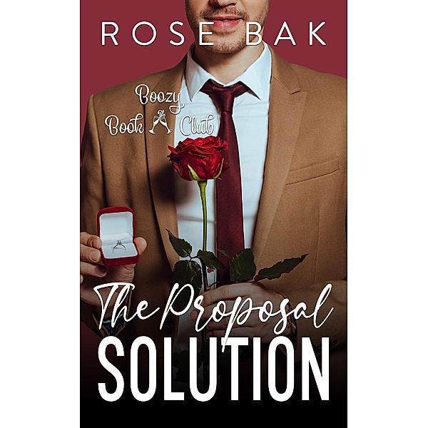 The Proposal Solution (Boozy Book Club, #7) / Boozy Book Club, Rose Bak