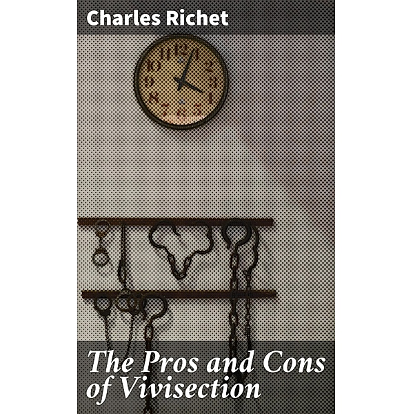 The Pros and Cons of Vivisection, Charles Richet