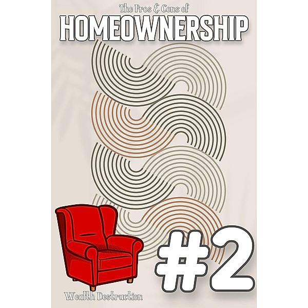 The Pros & Cons of Homeownership #2: Wealth Destruction (Financial Freedom, #203) / Financial Freedom, Joshua King