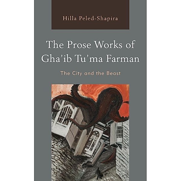 The Prose Works of Gha'ib Tu'ma Farman, Hilla Peled-Shapira