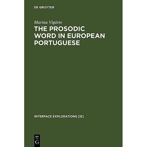 The Prosodic Word in European Portuguese / Interface Explorations Bd.6, Marina Vigário