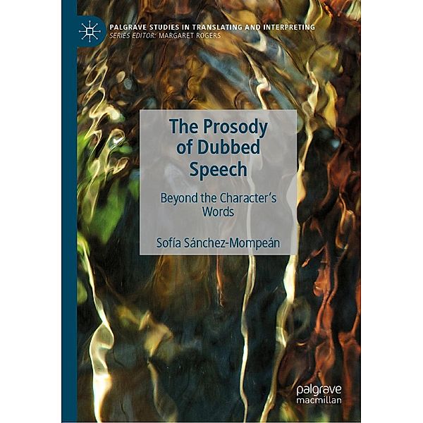 The Prosody of Dubbed Speech / Palgrave Studies in Translating and Interpreting, Sofía Sánchez-Mompeán