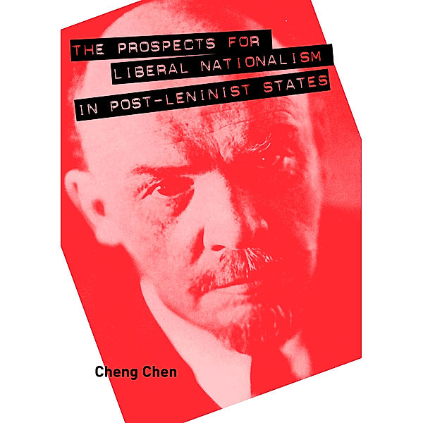 The Prospects for Liberal Nationalism in Post-Leninist States, Cheng Chen