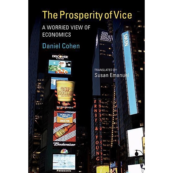 The Prosperity of Vice: A Worried View of Economics, Daniel Cohen