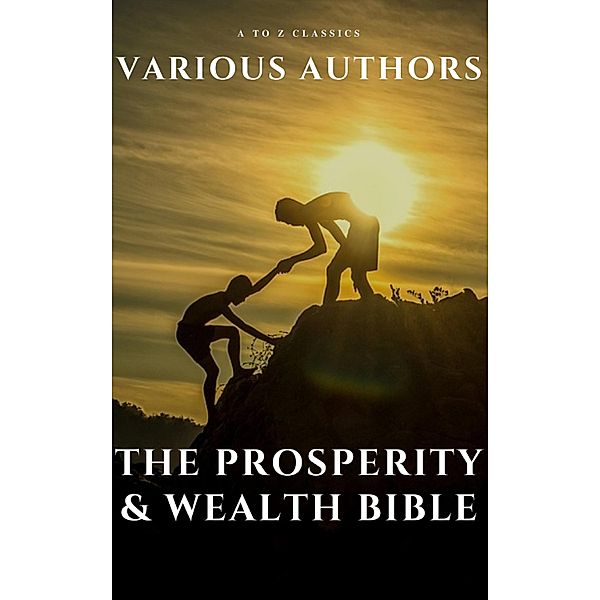 The Prosperity & Wealth Bible, George Matthew Adams, Emile Coue, Charles Fillmore, Emmet Fox, Benjamin Franklin, Kahlil Gibran, Neville Goddard, Charles F. Haanel, Harvey Hardman, Napoleon Hill, Elbert Hubbard, James Allen, William Crosbie Hunter, H. A. Lewis, Niccolo Machiavelli, Orison Swett Marden, Joseph Murphy, Miyamoto Musashi, Earl Nightingale, F. W. Sears, Florence Scovel Shinn, Elizabeth Towne, William Walker Atkinson, Lao Tzu, Sun Tzu, Wallace D. Wattles, A To Z Classics, Marcus Aurelius, P. T. Barnum, Genevieve Behrend, George S. Clason, Robert Collier, Russell H. Conwell