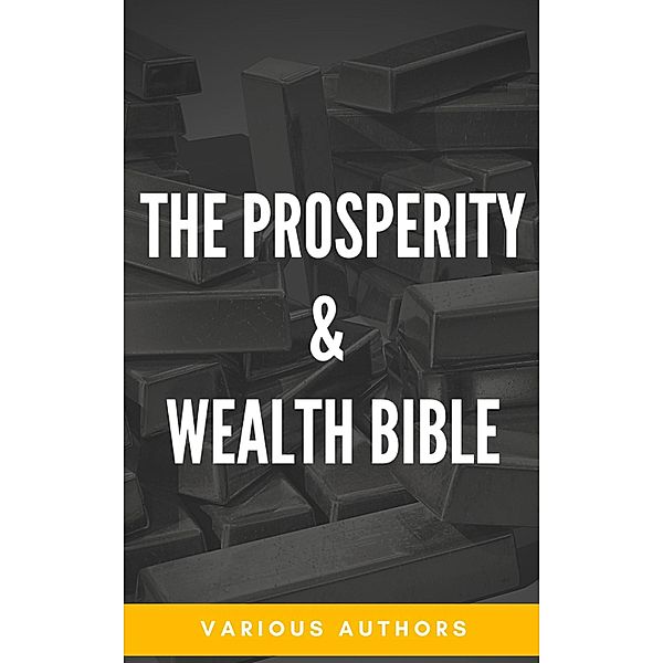 The Prosperity & Wealth Bible, George Matthew Adams, Emile Coue, Charles Fillmore, Emmet Fox, Benjamin Franklin, Kahlil Gibran, Neville Goddard, Charles F. Haanel, Harvey Hardman, Napoleon Hill, Elbert Hubbard, James Allen, William Crosbie Hunter, H. A. Lewis, Niccolo Machiavelli, Orison Swett Marden, Joseph Murphy, Miyamoto Musashi, Earl Nightingale, F. W. Sears, Florence Scovel Shinn, Elizabeth Towne, William Walker Atkinson, Lao Tzu, Sun Tzu, Wallace D. Wattles, Marcus Aurelius, P. T. Barnum, Genevieve Behrend, George S. Clason, Robert Collier, Russell H. Conwell