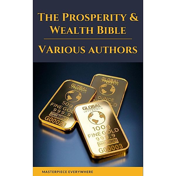 The Prosperity & Wealth Bible, George Matthew Adams, Emile Coue, Charles Fillmore, Emmet Fox, Benjamin Franklin, Kahlil Gibran, Neville Goddard, Charles F. Haanel, Harvey Hardman, Napoleon Hill, Elbert Hubbard, James Allen, William Crosbie Hunter, H. A. Lewis, Niccolo Machiavelli, Orison Swett Marden, Joseph Murphy, Miyamoto Musashi, Earl Nightingale, F. W. Sears, Florence Scovel Shinn, Elizabeth Towne, William Walker Atkinson, Lao Tzu, Sun Tzu, Wallace D. Wattles, Masterpiece Everywhere, Marcus Aurelius, P. T. Barnum, Genevieve Behrend, George S. Clason, Robert Collier, Russell H. Conwell