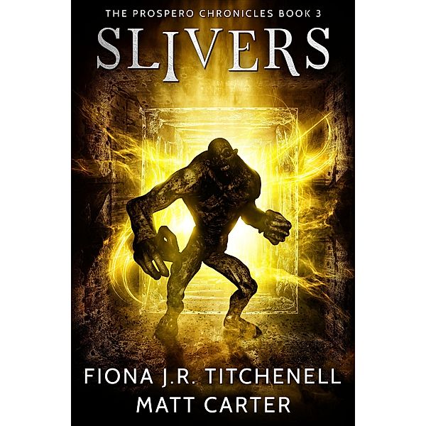 The Prospero Chronicles: Slivers, Matt Carter, Fiona J.R. Titchenell