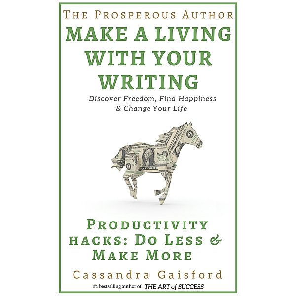 The Prosperous Author: Productivity Hacks: Do Less & Make More (Prosperity for Authors, #2) / Prosperity for Authors, Cassandra Gaisford